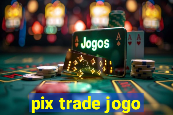 pix trade jogo